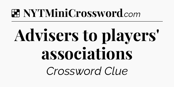 Solution: Advisers to players' associations - NYT Crossword