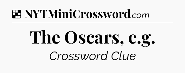 Solution: The Oscars, e.g - NYT Crossword