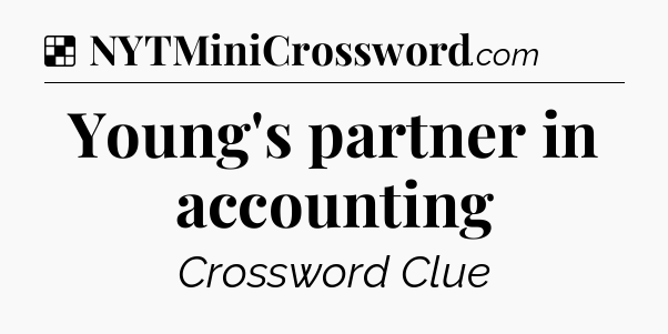 Solution: Young's partner in accounting - NYT Crossword