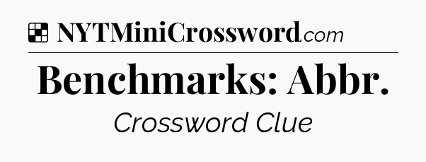Solution: Benchmarks: Abbr - NYT Crossword