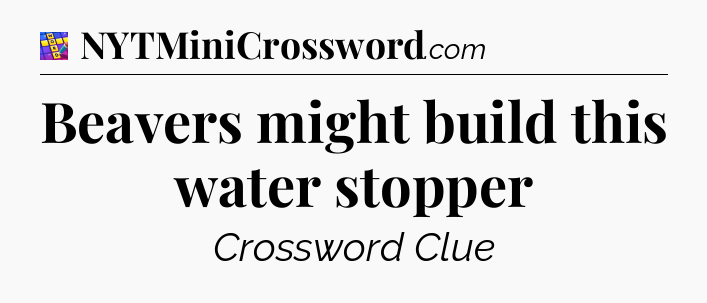 Beavers might build this water stopper Codycross