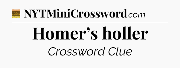 Homer’s holler - Eugene Sheffer Crossword