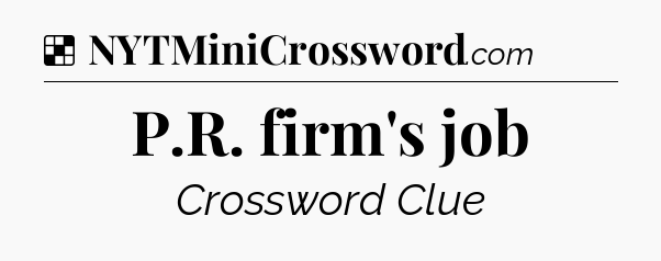 Solution: P.R. firm's job - NYT Crossword