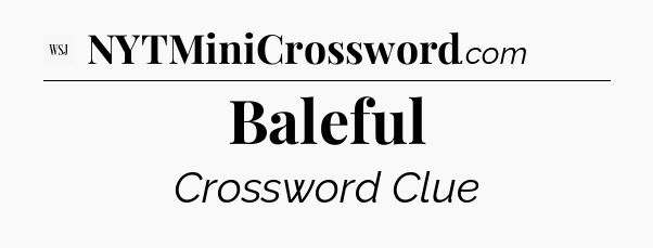 Baleful - WSJ Crossword
