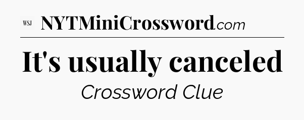 It's usually canceled - WSJ Crossword