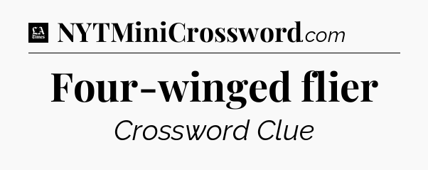Four-winged flier - LA Times Crossword