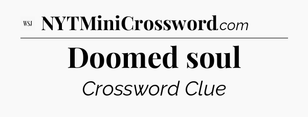 Doomed soul - WSJ Crossword