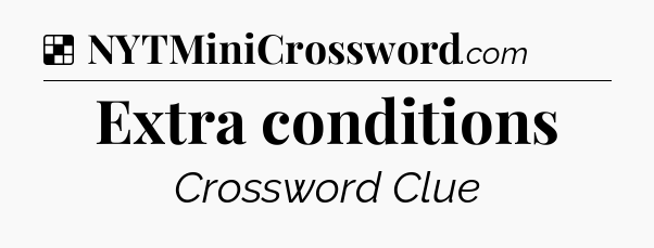 Solution: Extra conditions - NYT Crossword