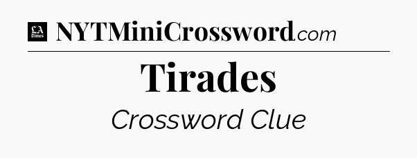 Tirades - LA Times Crossword