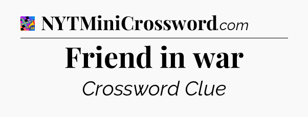 Friend in war Crossword Clue