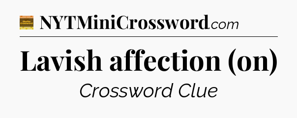 Lavish affection (on) - Eugene Sheffer Crossword