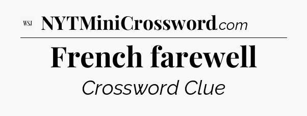 French farewell - WSJ Crossword