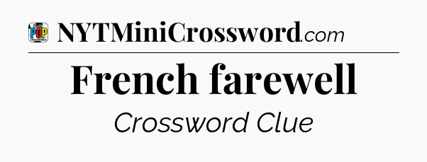 French farewell Crossword Clue