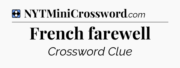 Solution: French farewell - NYT Mini Crossword