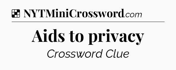 Solution: Aids to privacy - NYT Crossword