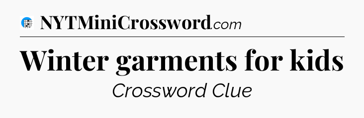 Winter garments for kids Crossword Clue