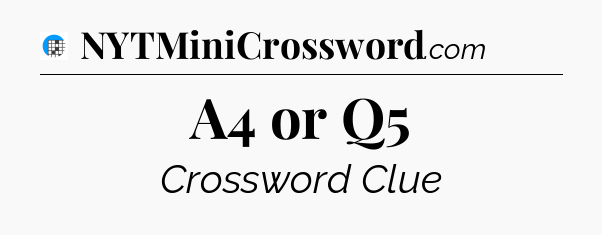A4 or Q5 Crossword Clue