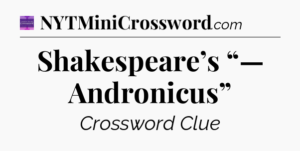 Shakespeare’s “— Andronicus” - Thomas Joseph Crossword