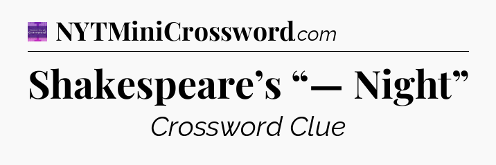 Shakespeare’s “— Night” - Thomas Joseph Crossword