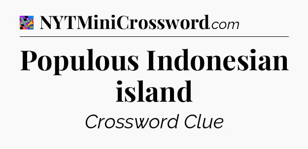 Populous Indonesian island Crossword Clue
