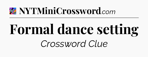 Formal dance setting Crossword Clue
