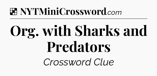 Solution: Org. with Sharks and Predators - NYT Crossword