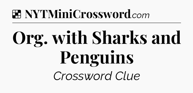 Solution: Org. with Sharks and Penguins - NYT Crossword