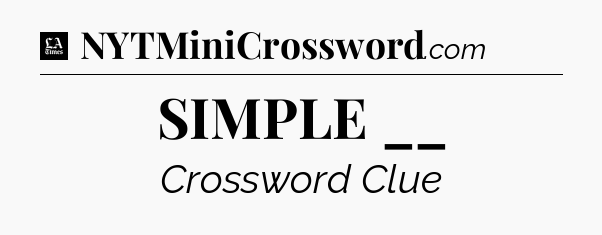 SIMPLE __ - LA Times Crossword