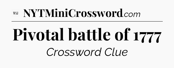 Pivotal battle of 1777 - WSJ Crossword