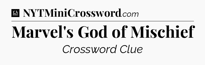 Marvel's God of Mischief - LA Times Crossword