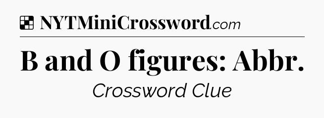 Solution: B and O figures: Abbr - NYT Crossword