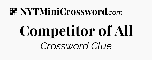 Solution: Competitor of All - NYT Crossword