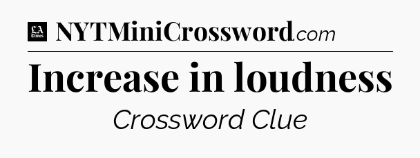 Increase in loudness - LA Times Crossword