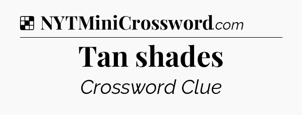 Solution: Tan shades - NYT Crossword