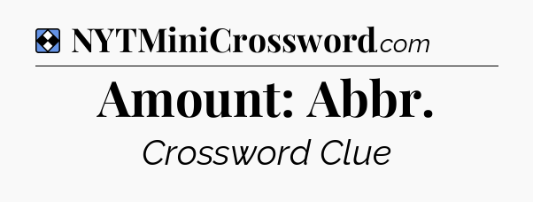 Solution: Amount: Abbr - NYT Mini Crossword