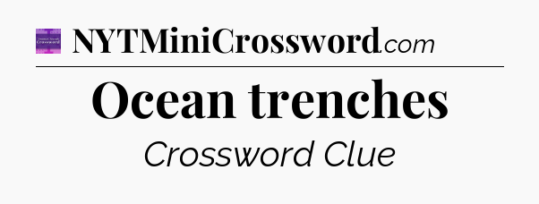 Ocean trenches - Thomas Joseph Crossword