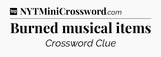 Burned musical items Crossword Clue