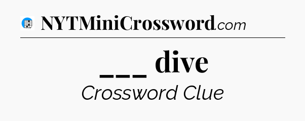 ___ dive Crossword Clue