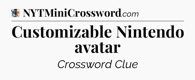 Customizable Nintendo avatar Crossword Clue