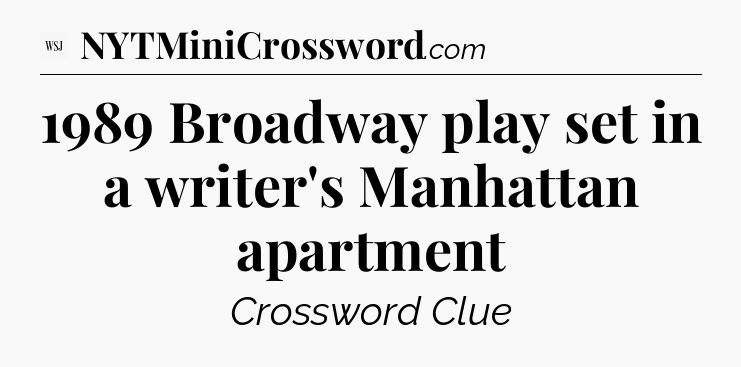 1989 Broadway play set in a writer's Manhattan apartment - WSJ Crossword