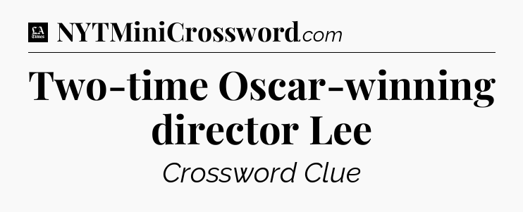 Two-time Oscar-winning director Lee - LA Times Crossword