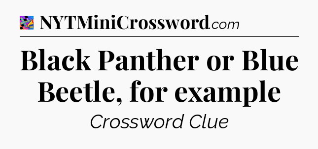 Black Panther or Blue Beetle, for example Crossword Clue