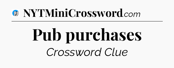 Pub purchases Crossword Clue