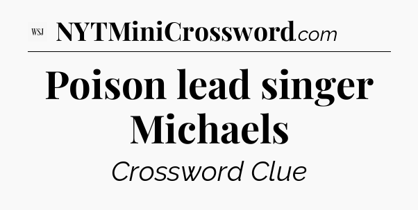Poison lead singer Michaels - WSJ Crossword