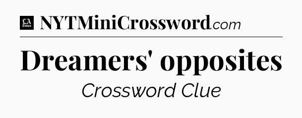 Dreamers' opposites - LA Times Crossword