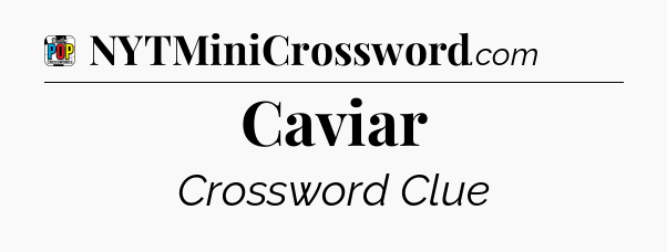 Caviar Crossword Clue