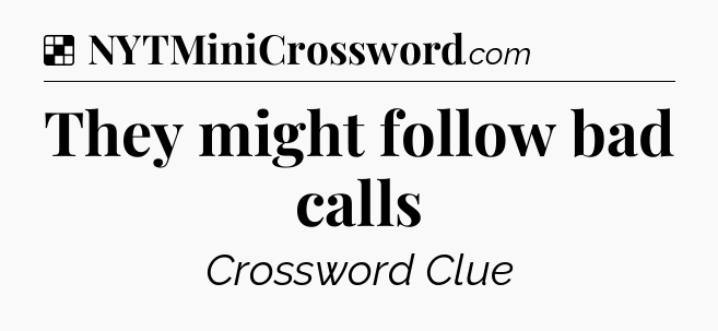 Solution: They might follow bad calls - NYT Crossword
