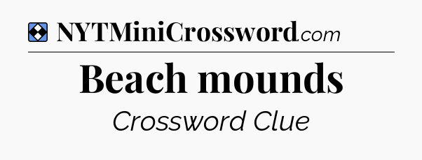 Solution: Beach mounds - NYT Mini Crossword