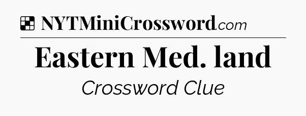 Solution: Eastern Med. land - NYT Crossword
