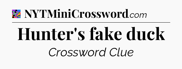 Hunter's fake duck Crossword Clue